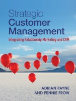 Strategic Customer Management Integrating Relationship Marketing and CRM (Adrian Payne Pennie Frow)