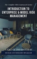 Introduction to Enterprise & Model Risk Management (The Complete MBA CourseWork Series Book 17)