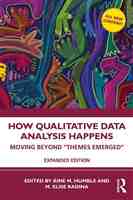 How Qualitative Data Analysis Happens; Moving Beyond “Themes Emerged”
