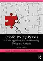 Public Policy Praxis; A Case Approach for ­Understanding ­Policy