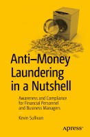 Anti-Money Laundering in a Nutshell Awareness and Compliance for Financial Personnel and Business Managers by Kevin Sullivan