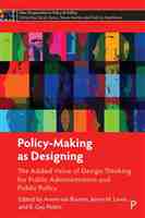 Policy-Making as Designing: The Added Value of Design Thinking for Public Administration and Public Policy